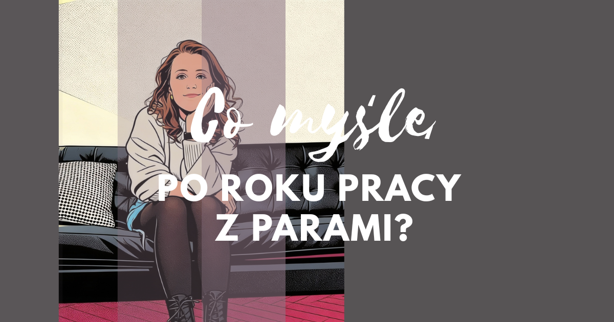 Co myślę po roku pracy z parami?